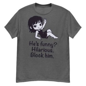 He's Funny? Hilarious. Block Him.