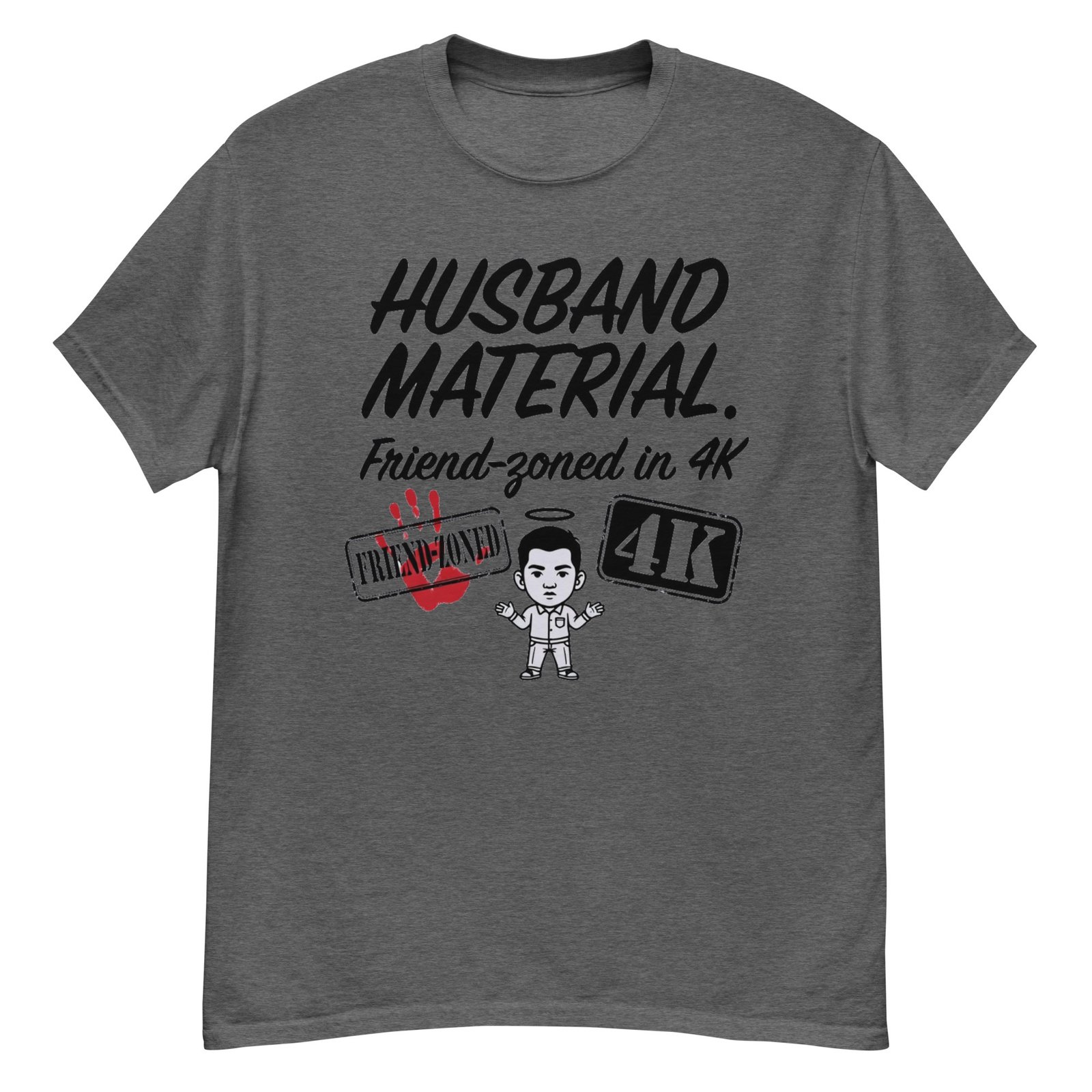 Husband Material Friend-Zoned in 4K Tee