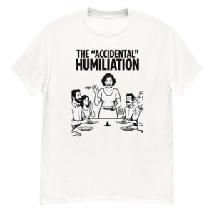 The "Accidental" Humiliation